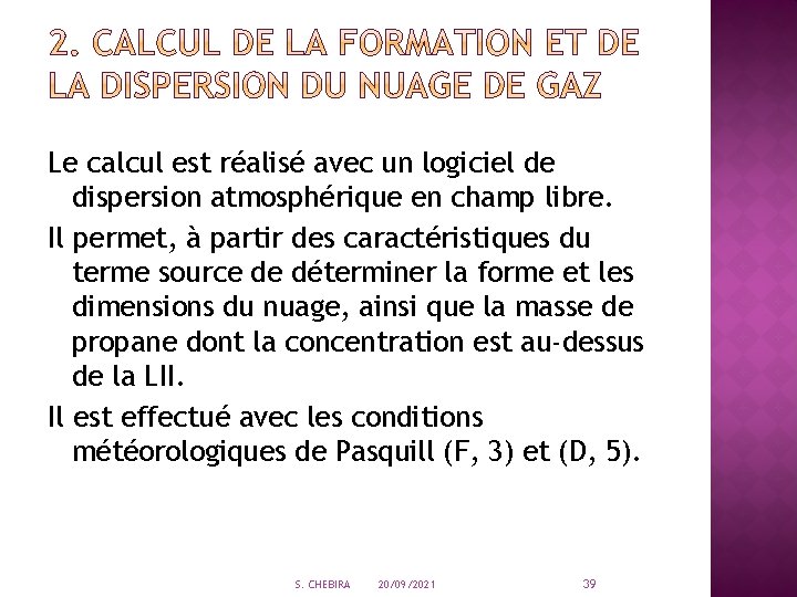 Le calcul est réalisé avec un logiciel de dispersion atmosphérique en champ libre. Il