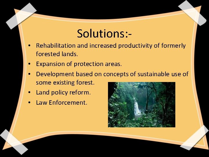 Solutions: • Rehabilitation and increased productivity of formerly forested lands. • Expansion of protection