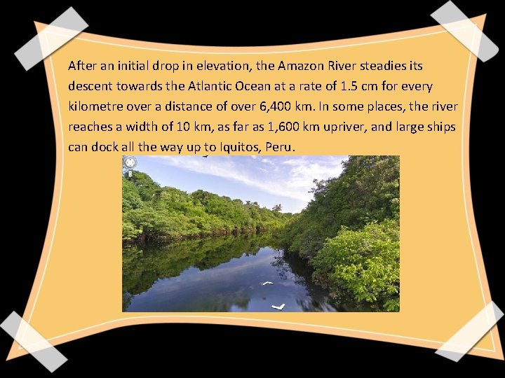 After an initial drop in elevation, the Amazon River steadies its descent towards the