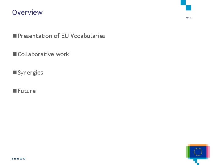 Overview 2/12 n Presentation of EU Vocabularies n Collaborative work n Synergies n Future