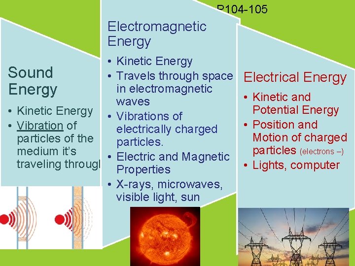 P 104 -105 Electromagnetic Energy • Kinetic Energy Sound • Travels through space in