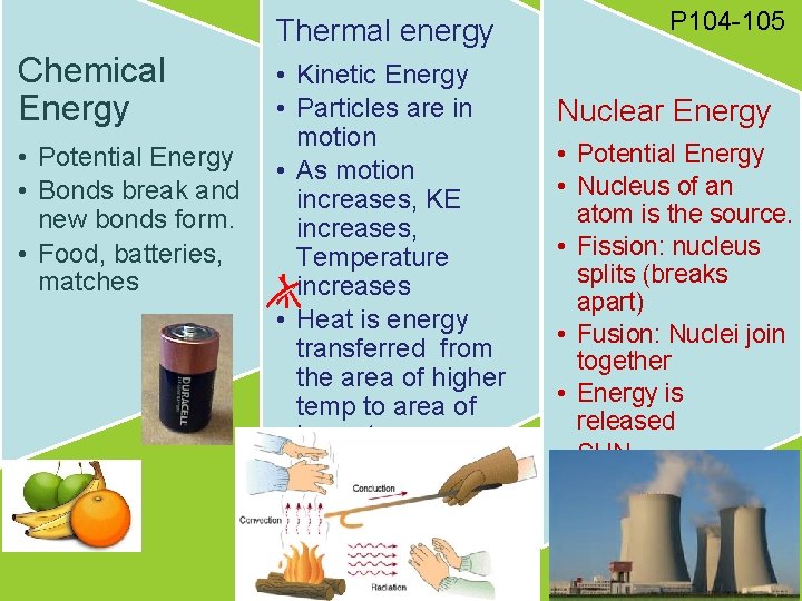 Thermal energy Chemical Energy • Potential Energy • Bonds break and new bonds form.