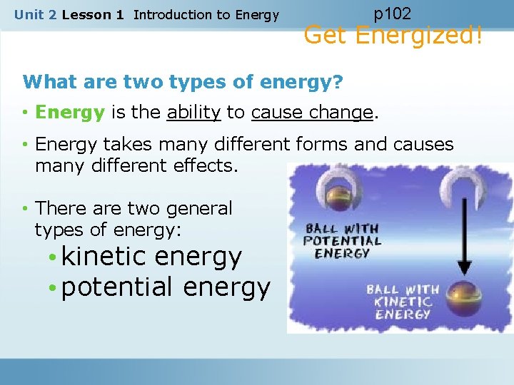 Unit 2 Lesson 1 Introduction to Energy p 102 Get Energized! What are two