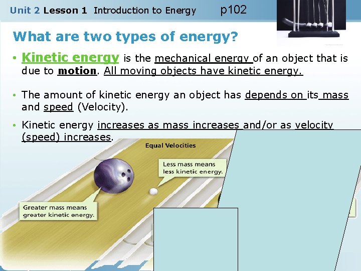 Unit 2 Lesson 1 Introduction to Energy p 102 What are two types of