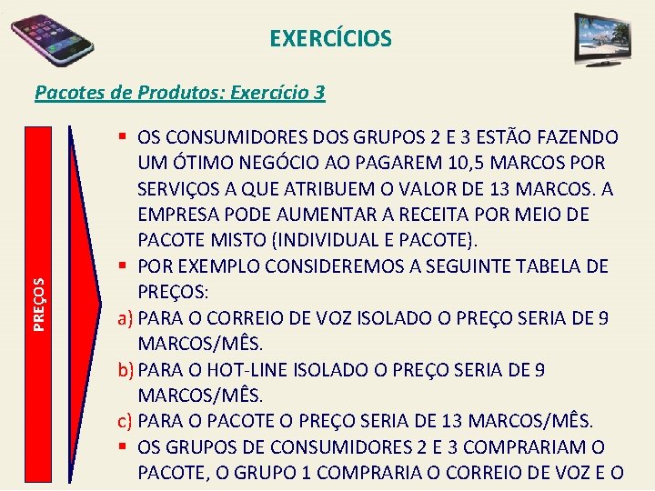 EXERCÍCIOS PREÇOS Pacotes de Produtos: Exercício 3 § OS CONSUMIDORES DOS GRUPOS 2 E