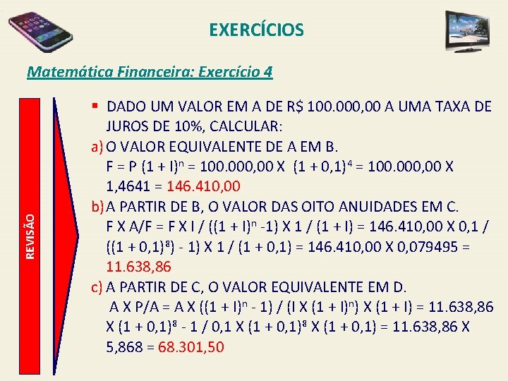 EXERCÍCIOS REVISÃO Matemática Financeira: Exercício 4 § DADO UM VALOR EM A DE R$