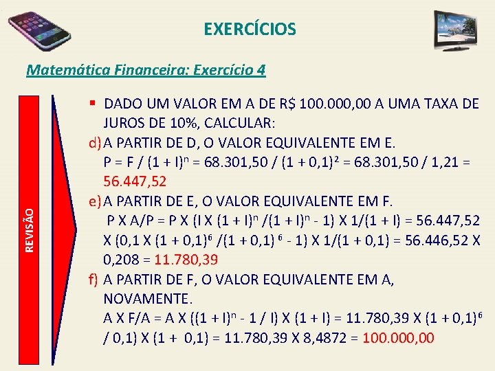 EXERCÍCIOS REVISÃO Matemática Financeira: Exercício 4 § DADO UM VALOR EM A DE R$