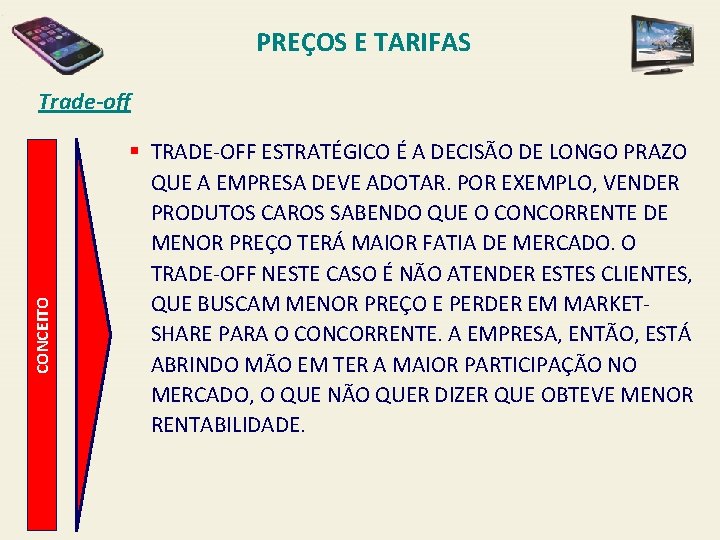 PREÇOS E TARIFAS CONCEITO Trade-off § TRADE-OFF ESTRATÉGICO É A DECISÃO DE LONGO PRAZO