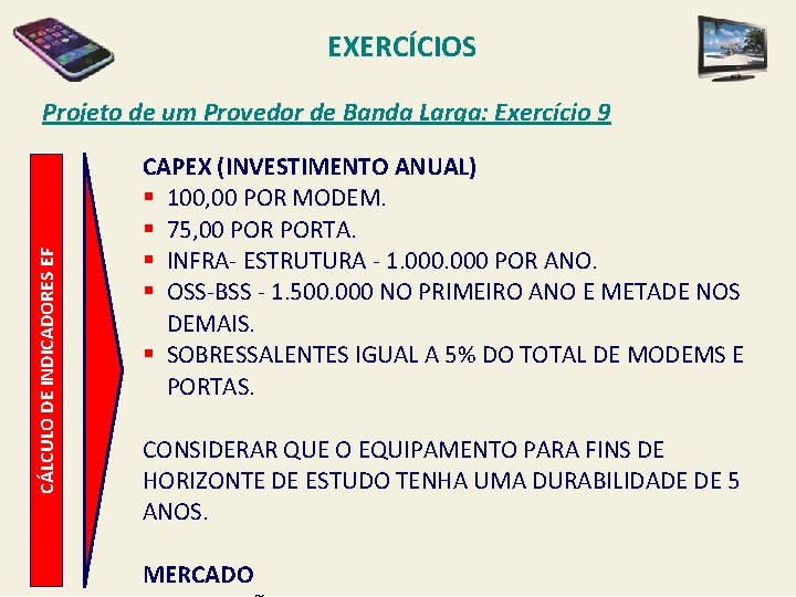 EXERCÍCIOS CÁLCULO DE INDICADORES EF Projeto de um Provedor de Banda Larga: Exercício 9