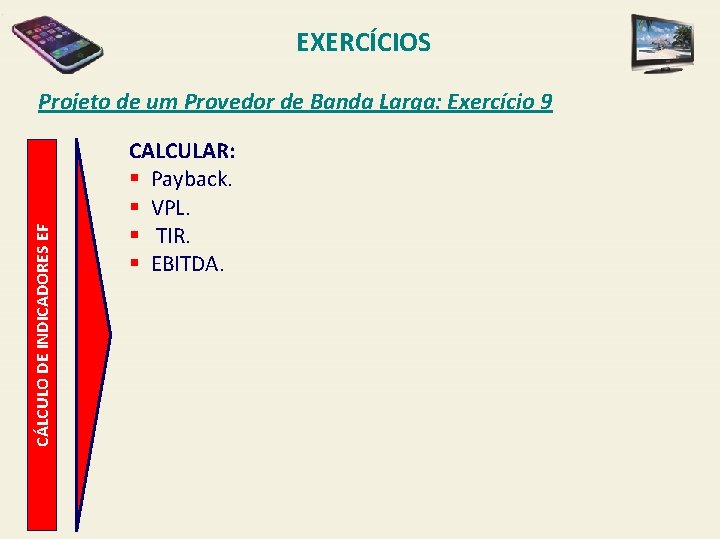 EXERCÍCIOS CÁLCULO DE INDICADORES EF Projeto de um Provedor de Banda Larga: Exercício 9