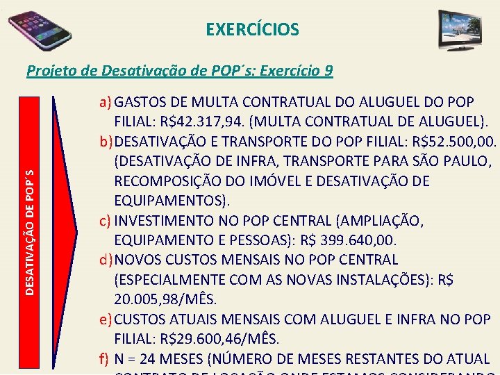 EXERCÍCIOS DESATIVAÇÃO DE POP´S Projeto de Desativação de POP´s: Exercício 9 a) GASTOS DE