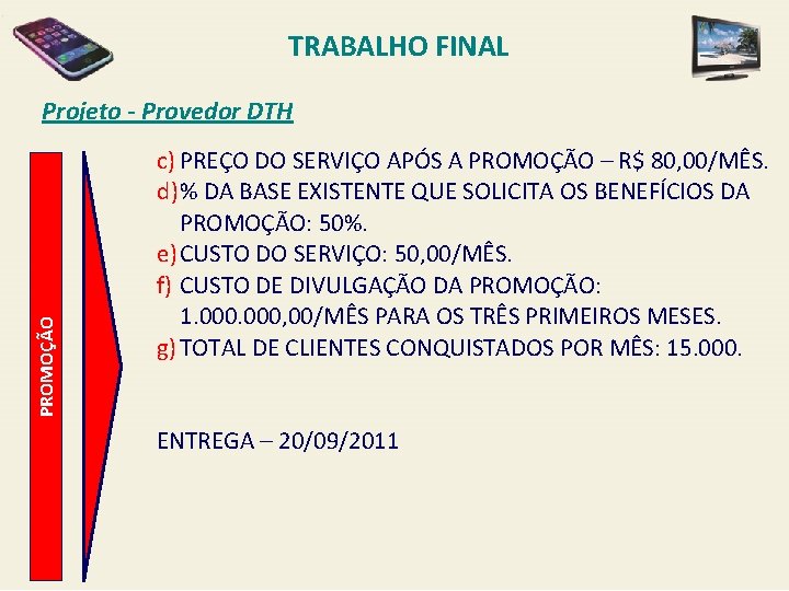 TRABALHO FINAL PROMOÇÃO Projeto - Provedor DTH c) PREÇO DO SERVIÇO APÓS A PROMOÇÃO