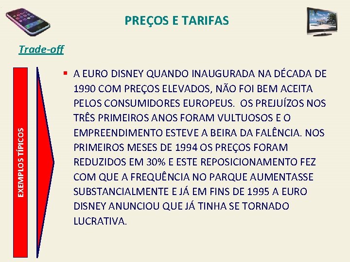 PREÇOS E TARIFAS EXEMPLOS TÍPICOS Trade-off § A EURO DISNEY QUANDO INAUGURADA NA DÉCADA