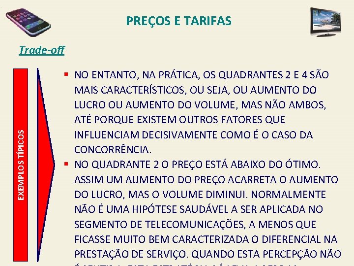 PREÇOS E TARIFAS EXEMPLOS TÍPICOS Trade-off § NO ENTANTO, NA PRÁTICA, OS QUADRANTES 2