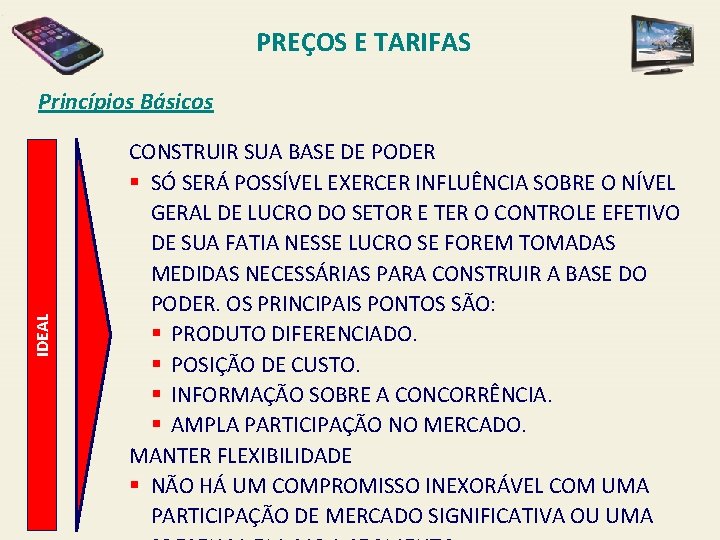 PREÇOS E TARIFAS IDEAL Princípios Básicos CONSTRUIR SUA BASE DE PODER § SÓ SERÁ