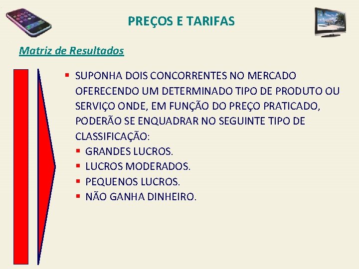 PREÇOS E TARIFAS Matriz de Resultados § SUPONHA DOIS CONCORRENTES NO MERCADO OFERECENDO UM