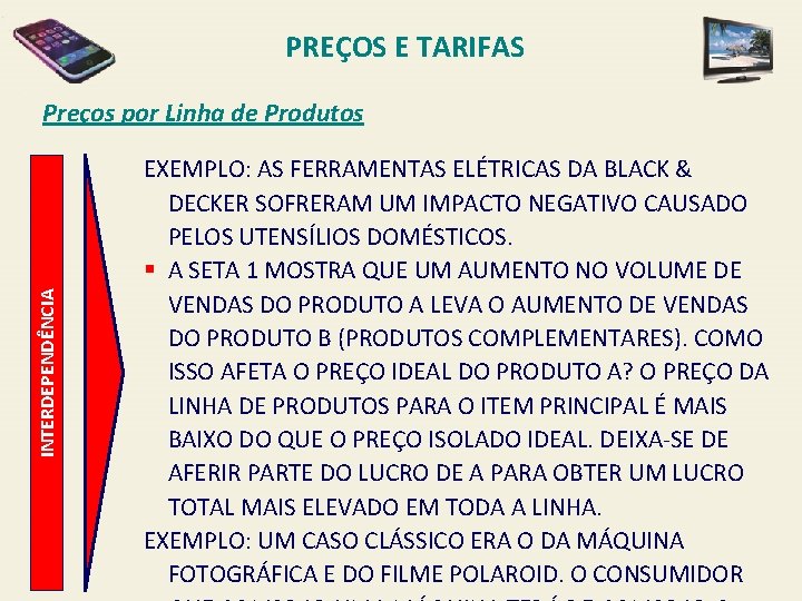 PREÇOS E TARIFAS INTERDEPENDÊNCIA Preços por Linha de Produtos EXEMPLO: AS FERRAMENTAS ELÉTRICAS DA