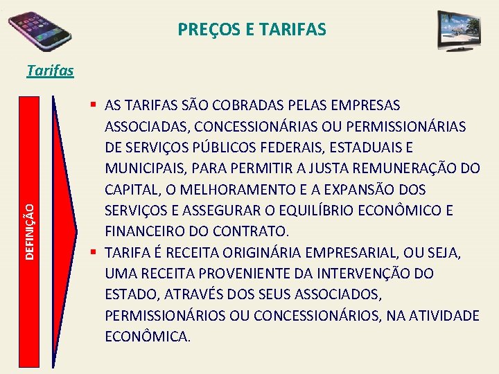 PREÇOS E TARIFAS DEFINIÇÃO Tarifas § AS TARIFAS SÃO COBRADAS PELAS EMPRESAS ASSOCIADAS, CONCESSIONÁRIAS