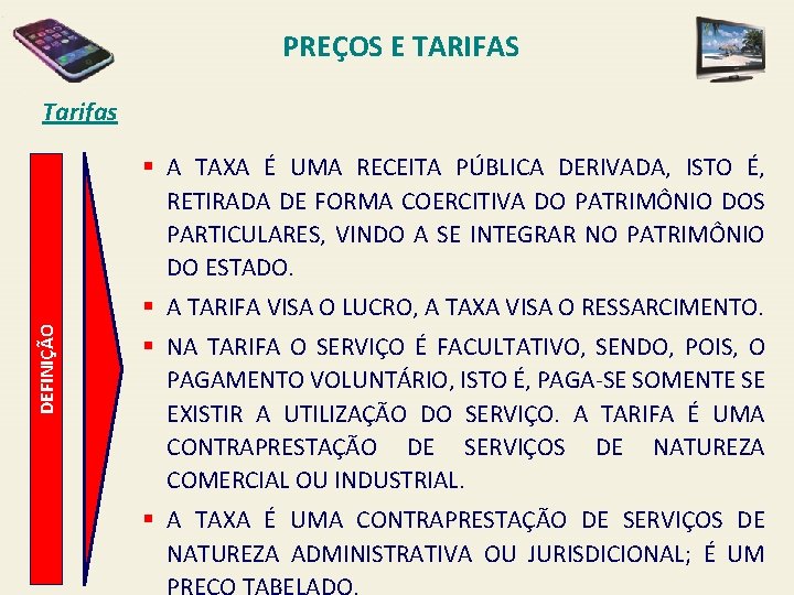 PREÇOS E TARIFAS Tarifas § A TAXA É UMA RECEITA PÚBLICA DERIVADA, ISTO É,