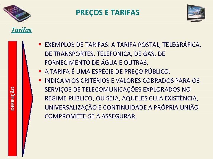 PREÇOS E TARIFAS DEFINIÇÃO Tarifas § EXEMPLOS DE TARIFAS: A TARIFA POSTAL, TELEGRÁFICA, DE