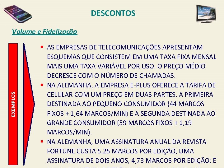 DESCONTOS EXEMPLOS Volume e Fidelização § AS EMPRESAS DE TELECOMUNICAÇÕES APRESENTAM ESQUEMAS QUE CONSISTEM