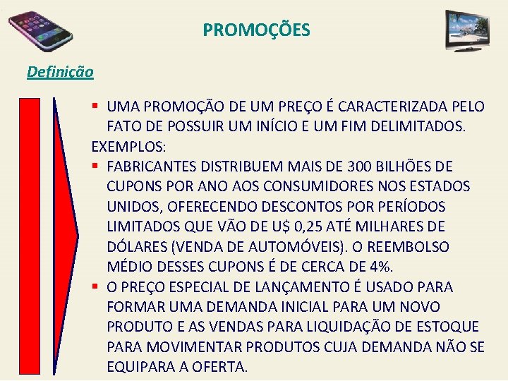PROMOÇÕES Definição § UMA PROMOÇÃO DE UM PREÇO É CARACTERIZADA PELO FATO DE POSSUIR