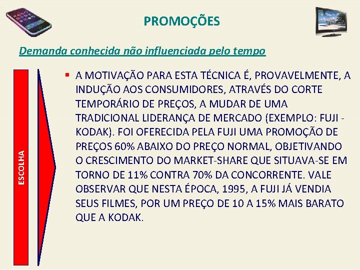 PROMOÇÕES ESCOLHA Demanda conhecida não influenciada pelo tempo § A MOTIVAÇÃO PARA ESTA TÉCNICA