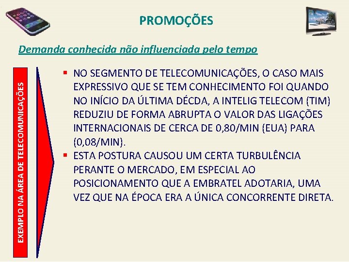 PROMOÇÕES EXEMPLO NA ÁREA DE TELECOMUNICAÇÕES Demanda conhecida não influenciada pelo tempo § NO