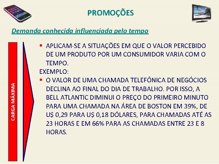 PROMOÇÕES CARGA MÁXIMA Demanda conhecida influenciada pelo tempo § APLICAM-SE A SITUAÇÕES EM QUE