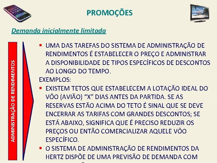 PROMOÇÕES ADMINISTRAÇÃO DE RENDIMENTOS Demanda inicialmente limitada § UMA DAS TAREFAS DO SISTEMA DE