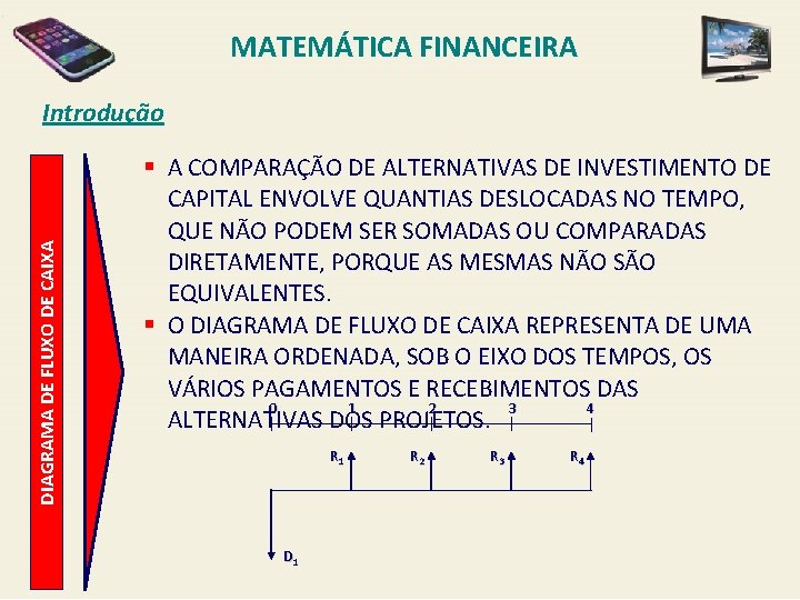 MATEMÁTICA FINANCEIRA DIAGRAMA DE FLUXO DE CAIXA Introdução § A COMPARAÇÃO DE ALTERNATIVAS DE