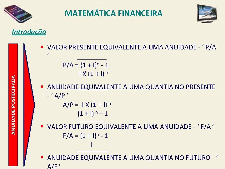 MATEMÁTICA FINANCEIRA ANUIDADE POSTECIPADA Introdução § VALOR PRESENTE EQUIVALENTE A UMA ANUIDADE - ‘