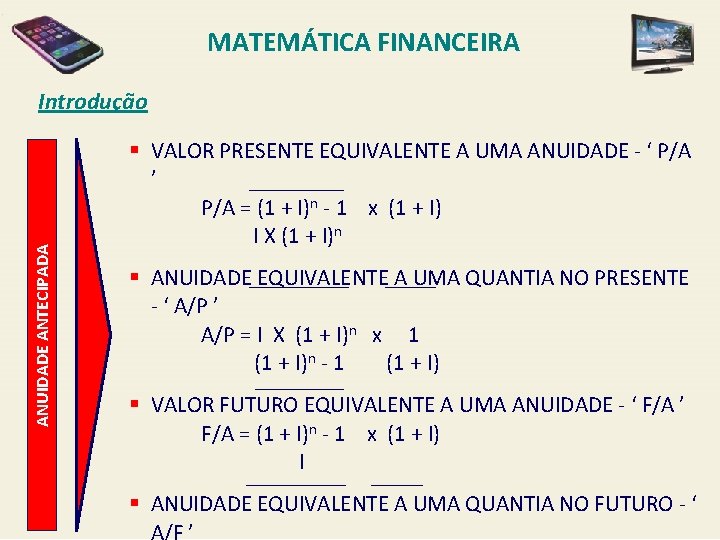 MATEMÁTICA FINANCEIRA ANUIDADE ANTECIPADA Introdução § VALOR PRESENTE EQUIVALENTE A UMA ANUIDADE - ‘