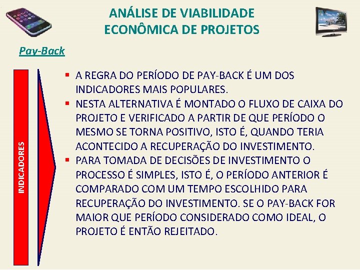 ANÁLISE DE VIABILIDADE ECONÔMICA DE PROJETOS INDICADORES Pay-Back § A REGRA DO PERÍODO DE