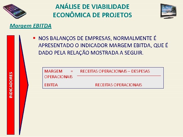 ANÁLISE DE VIABILIDADE ECONÔMICA DE PROJETOS Margem EBITDA INDICADORES § NOS BALANÇOS DE EMPRESAS,