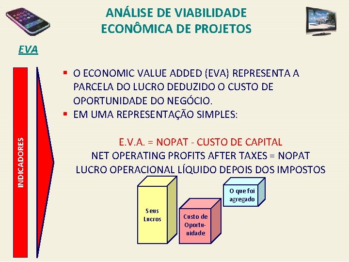 ANÁLISE DE VIABILIDADE ECONÔMICA DE PROJETOS EVA INDICADORES § O ECONOMIC VALUE ADDED (EVA)