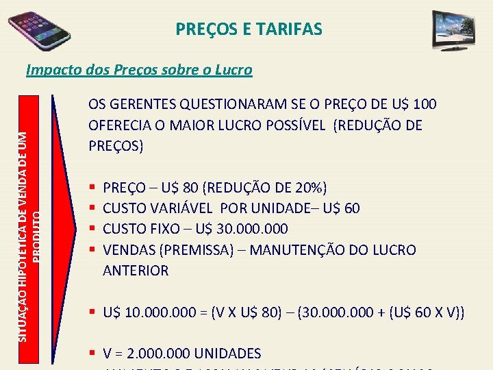 PREÇOS E TARIFAS SITUAÇÃO HIPOTÉTICA DE VENDA DE UM PRODUTO Impacto dos Preços sobre