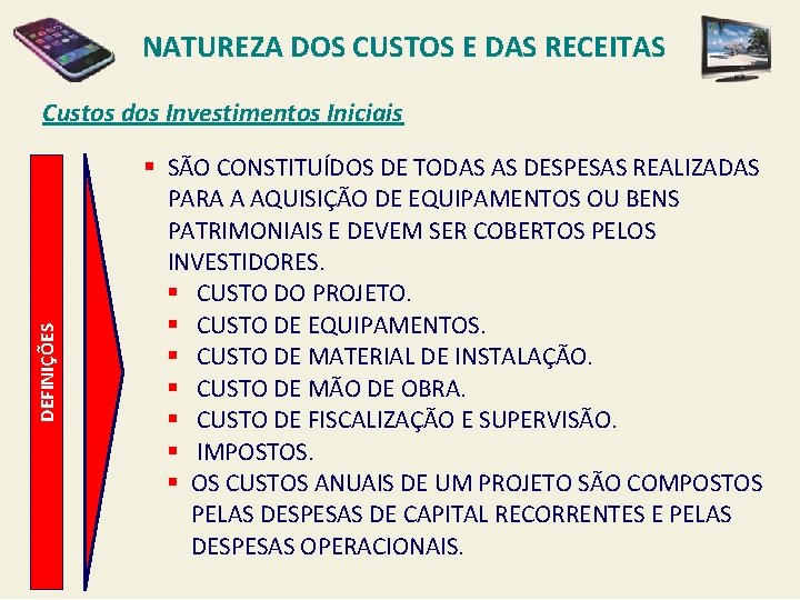 NATUREZA DOS CUSTOS E DAS RECEITAS DEFINIÇÕES Custos dos Investimentos Iniciais § SÃO CONSTITUÍDOS