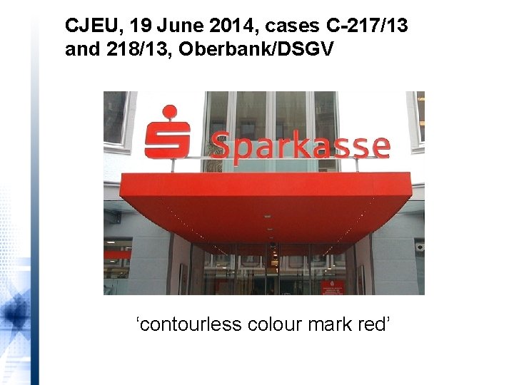 CJEU, 19 June 2014, cases C-217/13 and 218/13, Oberbank/DSGV ‘contourless colour mark red’ 