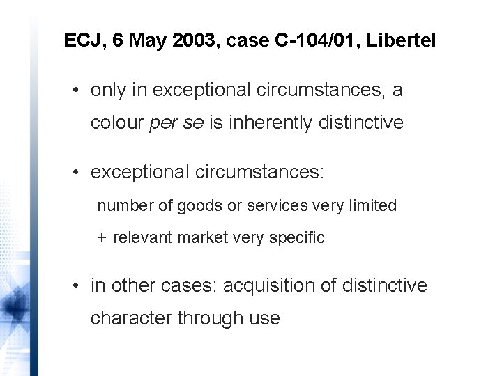 ECJ, 6 May 2003, case C-104/01, Libertel • only in exceptional circumstances, a colour