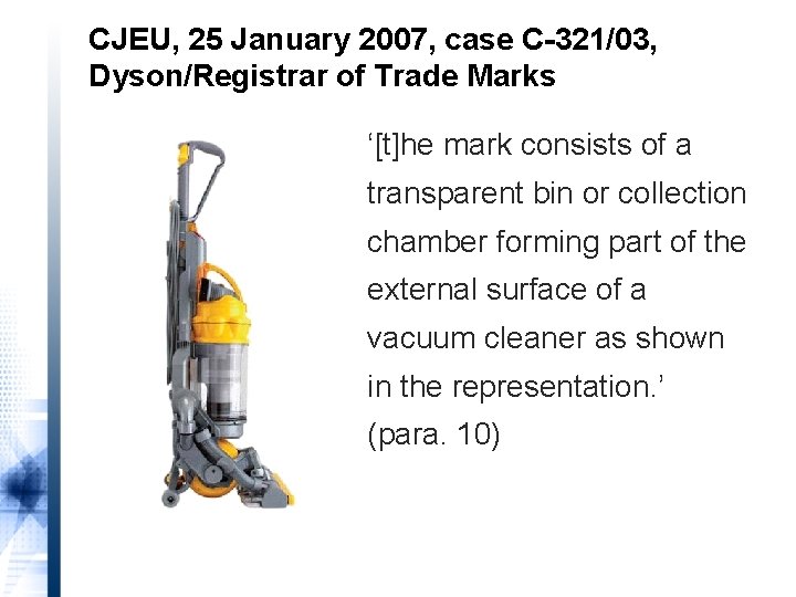 CJEU, 25 January 2007, case C-321/03, Dyson/Registrar of Trade Marks ‘[t]he mark consists of
