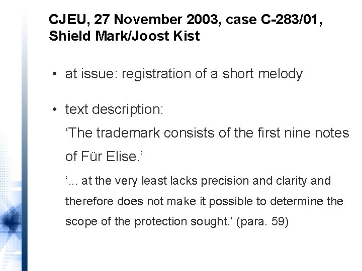 CJEU, 27 November 2003, case C-283/01, Shield Mark/Joost Kist • at issue: registration of