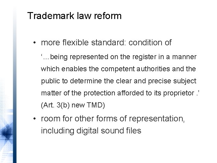 Trademark law reform • more flexible standard: condition of ‘…being represented on the register