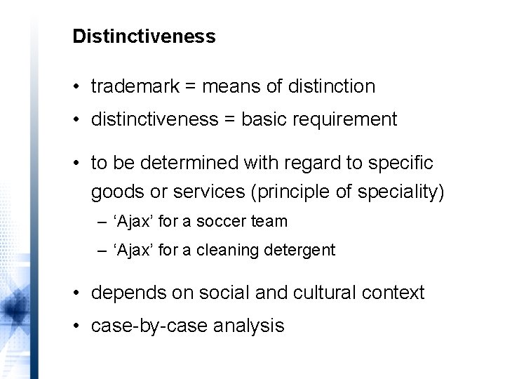 Distinctiveness • trademark = means of distinction • distinctiveness = basic requirement • to