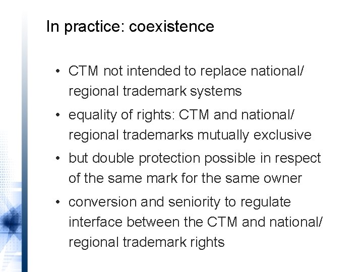 In practice: coexistence • CTM not intended to replace national/ regional trademark systems •
