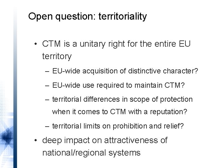 Open question: territoriality • CTM is a unitary right for the entire EU territory