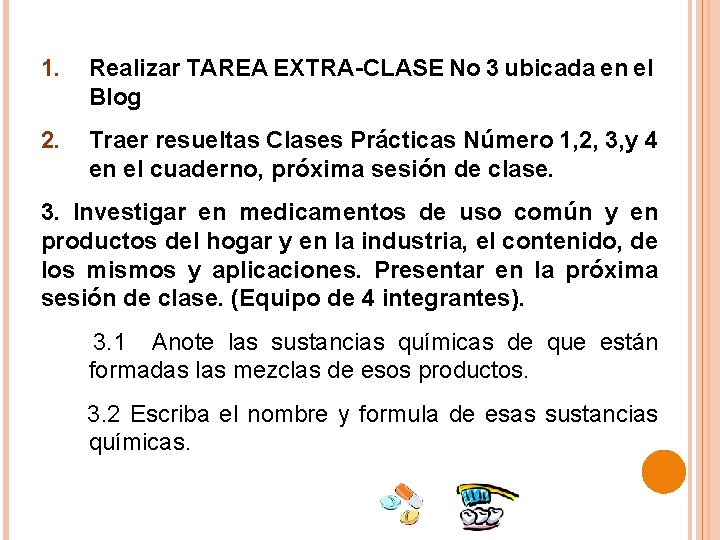 1. Realizar TAREA EXTRA-CLASE No 3 ubicada en el Blog 2. Traer resueltas Clases