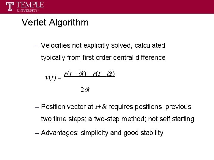 Verlet Algorithm – Velocities not explicitly solved, calculated typically from first order central difference Verlet Algorithm – Velocities not explicitly solved, calculated typically from first order central difference