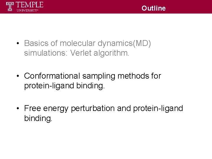 Outline • Basics of molecular dynamics(MD) simulations: Verlet algorithm. • Conformational sampling methods for Outline • Basics of molecular dynamics(MD) simulations: Verlet algorithm. • Conformational sampling methods for