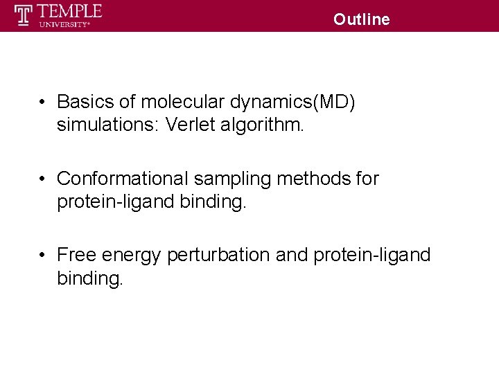 Outline • Basics of molecular dynamics(MD) simulations: Verlet algorithm. • Conformational sampling methods for Outline • Basics of molecular dynamics(MD) simulations: Verlet algorithm. • Conformational sampling methods for